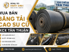 Mua bán băng tải cao su cũ KCX Tân Thuận giá tốt, chất lượng cao