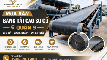 Mua Bán Băng Tải Cao Su Cũ Quận 9 - Giải Pháp Tiết Kiệm Chi Phí